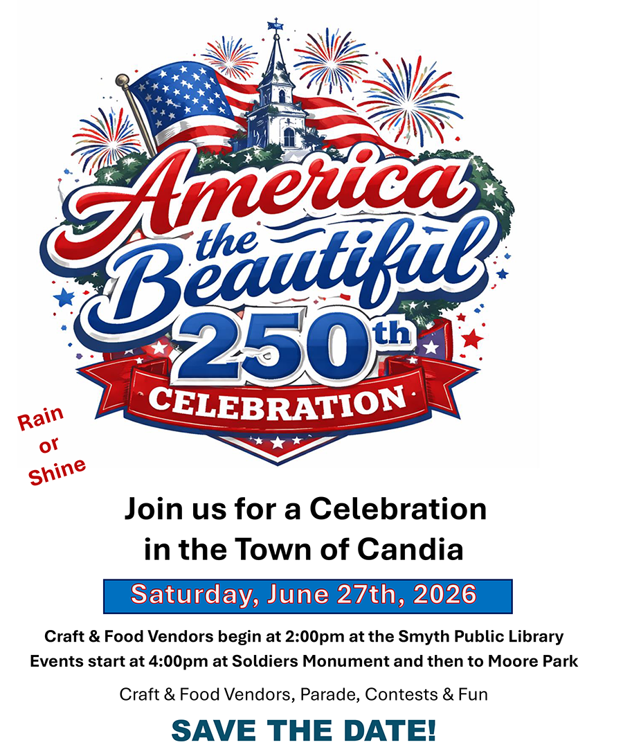 Join us for a Celebration in the Town of Candia. Craft & Food Vendors begin at 2:00pm at the Smyth Public Library. Events start at 4:00pm at Soldiers Monument and then to Moore Park. Craft & Food Vendors, Parade, Contests & Fun
